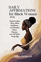 Daily Affirmations for Black Women 2026: Empower Your Mind, Build Confidence, and Manifest Peace, Purpose, and Self-Love Every Day B0G2XMQ2C3 Book Cover