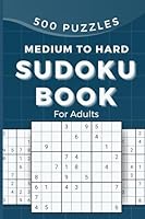 Sudoku Book For Adults: 500 Puzzles Medium to Hard Sudoku Book For Adults 2024 B0D55Y6HB2 Book Cover