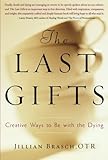 The Last Gifts: Creative Ways to Be with the Dying