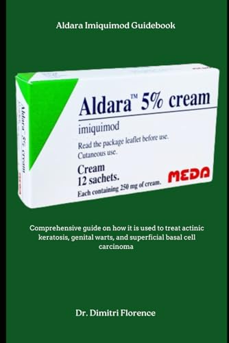 Aldara Imiquimod Guidebook: Comprehensive guide on how it is used to treat actinic keratosis, genital warts, and superficial basal cell carcinoma