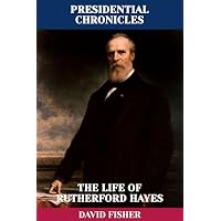 The Life of Rutherford Hayes