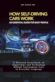 Paperback How Self Driving Cars Work: Algorithms and Technology Behind Autonomous Cars In Everyday Language (Tech Frontiers) Book