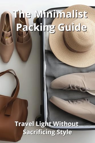 The Minimalist Packing Guide: Travel Light Without Sacrificing Style