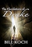 The Elucidations of Drake - Bill Koch 