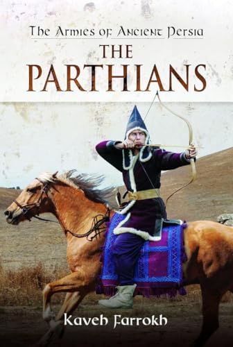 The Armies of Ancient Persia: The Parthians