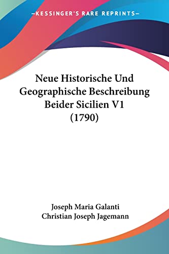Neue Historische Und Geographische Beschreibung Beider Sicilien V1 (1790) (German Edition)