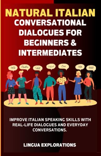 Natural Italian Conversational Dialogues for Beginners & Intermediate: Improve your Italian speaking skills with Real-life Dialogues and Everyday conversations. (ITALIAN MADE EASY) Paperback – August 14, 2023