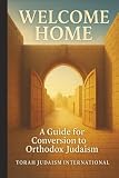 Welcome Home: A Guide for Conversion to Orthodox Judaism