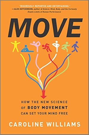 Move: How the New Science of Body Movement Can Set Your Mind Free