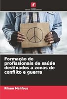 Formação de profissionais de saúde destinados a zonas de conflito e guerra (Portuguese Edition) 6206830861 Book Cover