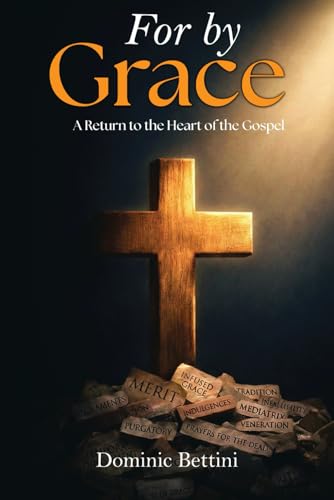 For by Grace: A Return to the Heart of the Gospel