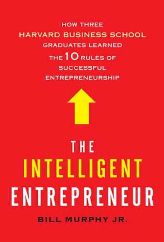 Cover of The Intelligent Entrepreneur: How Three Harvard Business School Graduates Learned the 10 Rules of Successful Entrepreneurship