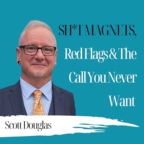 Sh*t Magnets, Red Flags & The Call You Never Want - Scott Douglas - 1001