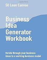 Business Idea Generator Workbook: Iterate through your business ideas to a working business model. 1792920156 Book Cover