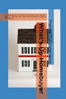 What's Up Homebuyer: A timeless guide for the serious homebuyer and those who desire to maximize their wealth building efforts throughout their ... Estate & Finance 360 Degrees Series of Books) 195399430X Book Cover