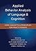 Applied Behavior Analysis of Language and Cognition: Core Concepts and Principles for Practitioners