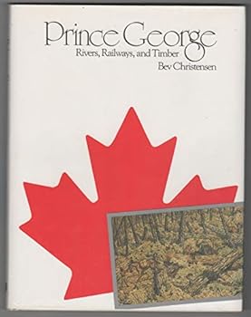 Hardcover Prince George; Rivers Railways and Timber Book