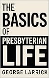 The Basics of Presbyterian Life (English Edition)