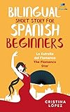 La Estrella del Flamenco. Bilingual Short Story for Spanish Beginners. (La Bailadora Asesina Trilogy...
