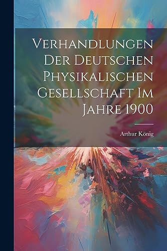 Verhandlungen der Deutschen Physikalischen Gesellschaft im Jahre 1900 (German Edition)