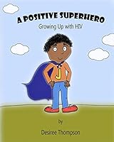 A Positive Superhero: Growing Up with HIV 1505498325 Book Cover