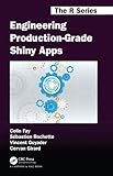 Engineering Production-Grade Shiny Apps: A Workflow (Chapman & Hall/Crc the R)