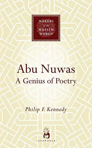 Abu Nuwas: A Genius of Poetry (Makers of the Muslim World)