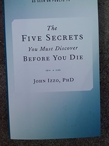 The Five Secrets You Must Discover Before You Die by John B. Izzo (2014) Hardcover Hardcover – January 1, 1994