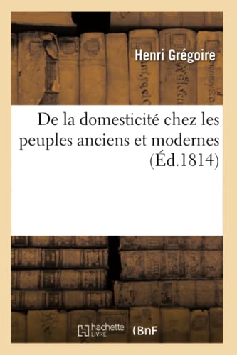 De la domesticité chez les peuples anciens et modernes (Éd.1814) (Sciences Sociales) (French Edition)