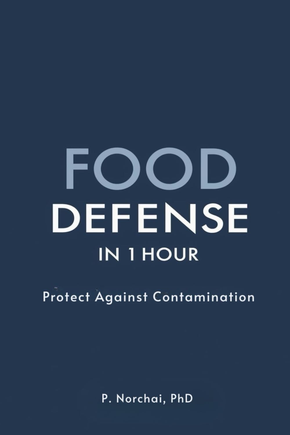 FOOD DEFENSE IN 1 HOUR: Protect Against Contamination