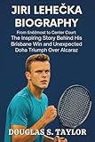 JIŘÍ LEHEČKA BIOGRAPHY: From Kněžmost to Center Court: The Inspiring Story Behind His Brisbane Win and Unexpected Doha Triumph Over Alcaraz