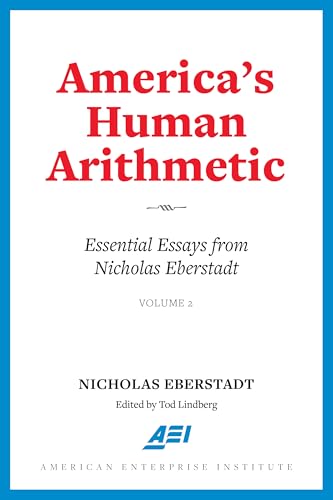 America's Human Arithmetic: Essential Essays from Nicholas Eberstadt, Volume 2