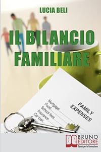 Vedi scheda su Amazon Il Bilancio Familiare: Una Formidabile Tecnica di Gestione del Denaro per Organizzare la Tua Vita e le Tue Entrate