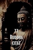 citati  77 Buddha Citat: Inspirerande Visdom från den Upplysta: Utforska Buddhas Tänkande om Livet, Andlighet och Inre Frid