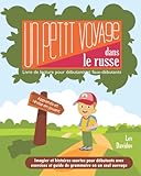 Un petit voyage dans le russe: Livre de lecture pour débutants et faux débutants