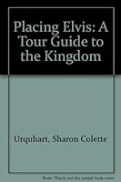 Placing Elvis: A Tour Guide to the Kingdom 1879706571 Book Cover