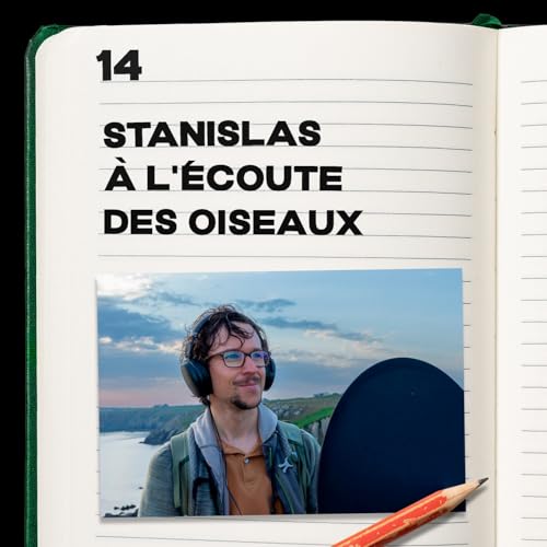 #14 Stanislas Wroza &agrave; l'&eacute;coute des oiseaux