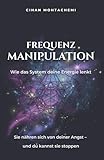  Frequenzmanipulation: Wie das System deine Energie lenkt