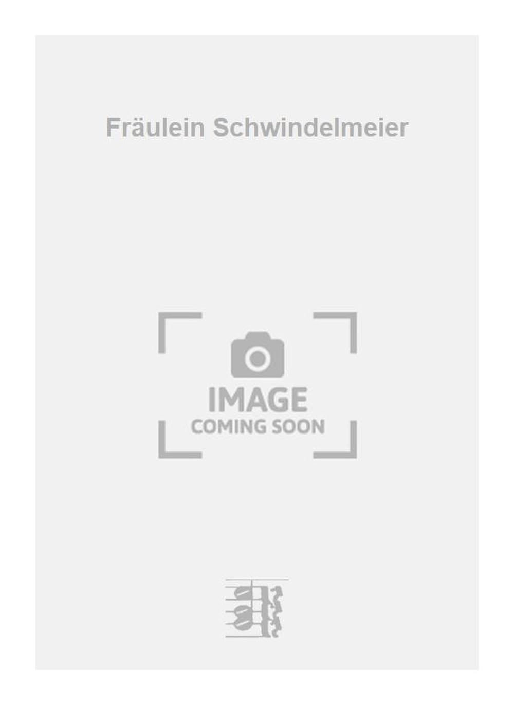Fräulein Schwindelmeier. Vocal And Piano.
