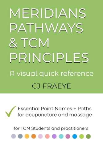 Meridians pathways & TCM Principles A visual quick reference: Essential Point Names + Paths for acupuncture and massage for Students and practitioners (Meridians pathways and TCM acupuncture)