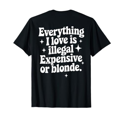Regalos divertidos «Everything I Love Is Illegal Caro o Rubio» Camiseta