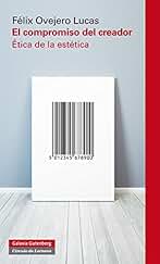 El compromiso del creador: Ética de la estética (Ensayo)