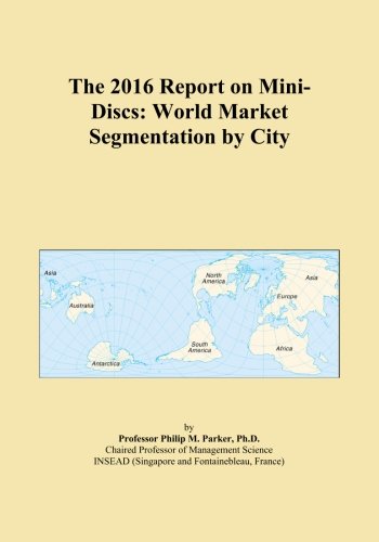 The 2016 Report on Mini-Discs: World Market Segmentation by City