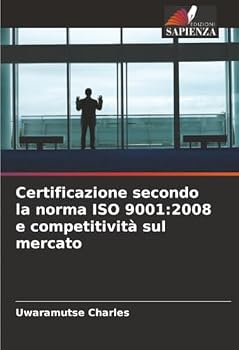 Paperback Certificazione secondo la norma ISO 9001: 2008 e competitività sul mercato [Italian] Book