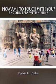 Paperback How Am I to Touch with You? Encounters with China Book