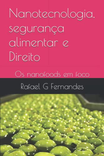 Nanotecnologia, segurança alimentar e Direito: Os nanofoods em foco (Portuguese Edition)
