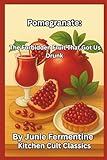 vermentino vino fermo o frizzante  Pomegranate: The Forbidden Fruit That Got Us Drunk