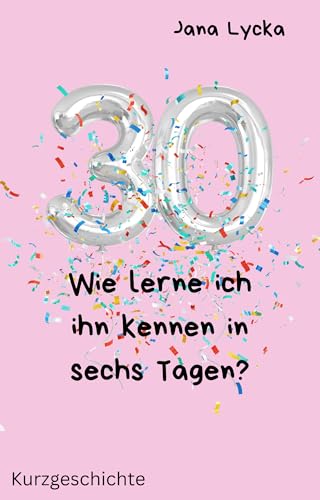 Wie lerne ich ihn kennen in sechs Tagen?: Kurzgeschichte (Rikes Chaos nach Plan 1)