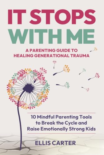 It Stops With Me: 10 Mindful Parenting Tools to Break the Cycle, ...