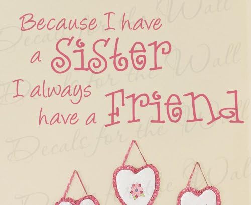 Because I Have a Sister I Always Have a Friend Girl - Girl's Room Kids Baby Nursery - Wall Lettering Decal, Sticker Decor, Decorative Vinyl Quote Design Art Mural Letters, Saying Decoration